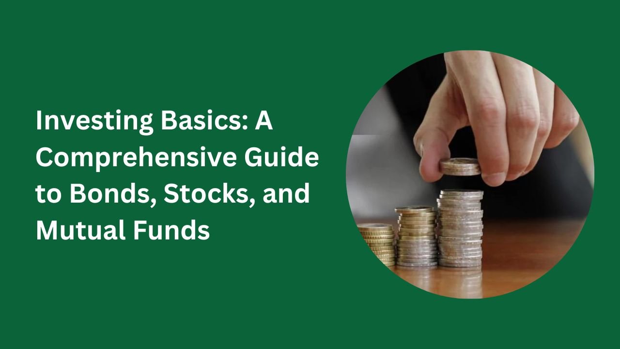 Investing Basics: A Comprehensive Guide to Bonds, Stocks, and Mutual Funds
