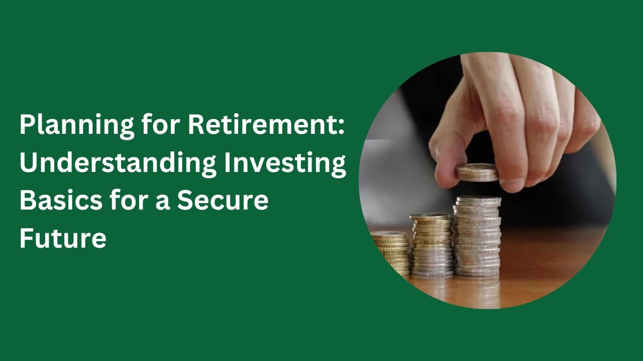 Planning for Retirement: Understanding Investing Basics for a Secure Future