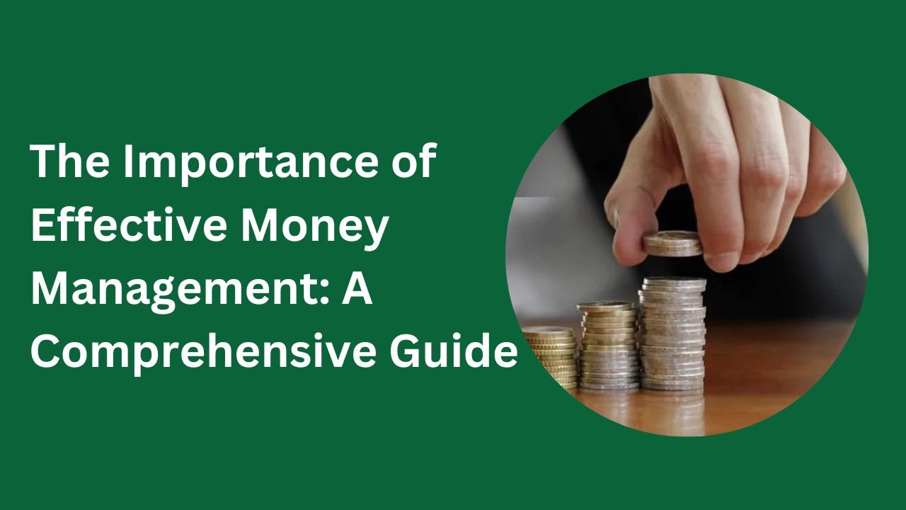 The Importance of Effective Money Management: A Comprehensive Guide